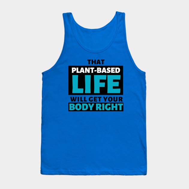 That Plant-Based Life Will Get Your Body Right - Afrinubi Tank Top by Afrinubi™